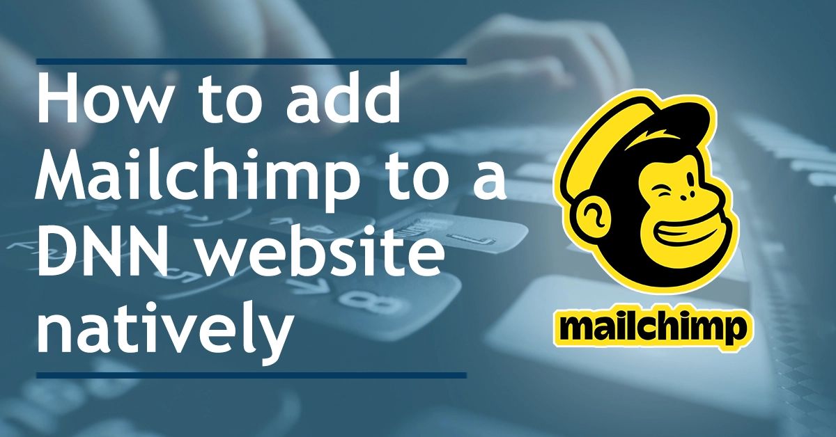 How to add MailChimp to a DNN website natively (no iframes needed)